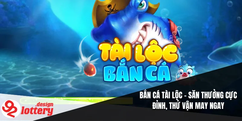 Bắn Cá Tài Lộc